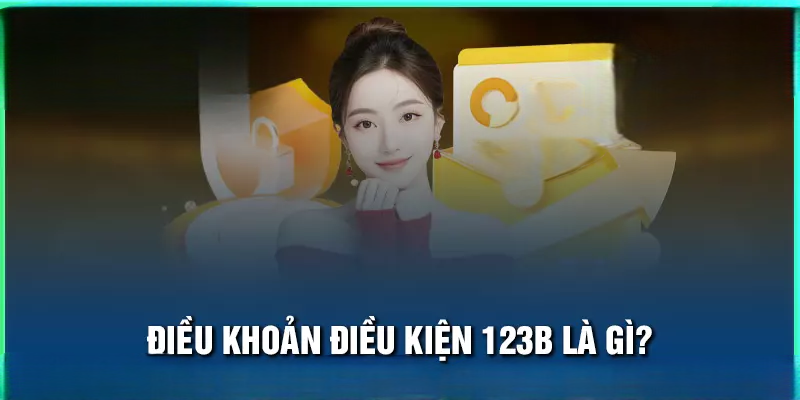 Điều Khoản Sử Dụng 123B: Điều Kiện & Giới Hạn Trách Nhiệm