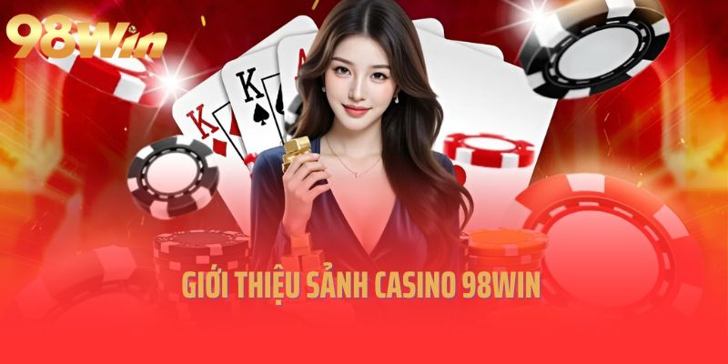 Giới thiệu sảnh casino 98win